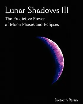 Lunar Shadows III: The Predictive Power of Moon Phases & Eclipses, Paperback/Dietrech Pessin