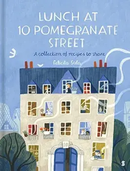 Lunch at 10 Pomegranate Street. the children's cookbook recommended by Ottolenghi and Nigella, Hardback/Felicita Sala