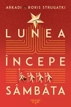 Lunea incepe sambata/Arkadi Strugatki, Boris Strugatki