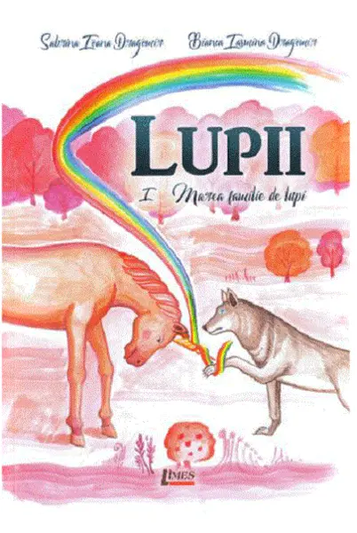 Lupii - Volumul 1 | Sabrina Ioana Dragomir, Bianca Iasmina Dragomir