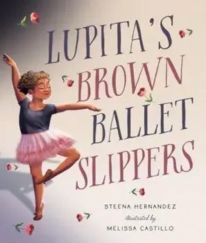 Lupita's Brown Ballet Slippers, Hardback/Steena Hernandez