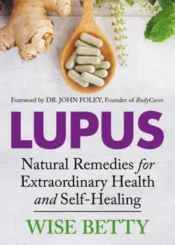 Lupus: Natural Remedies for Extraordinary Health and Self-Healing, Paperback/Wise Betty