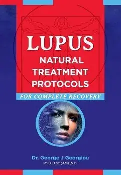 Lupus: Natural Treatment Protocols for Complete Recovery, Paperback/George John Georgiou