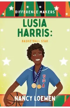 Lusia Harris: Basketball Star - Nancy Loewen
