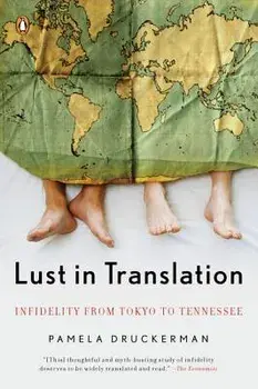 Lust in Translation: Infidelity from Tokyo to Tennessee, Paperback/Pamela Druckerman