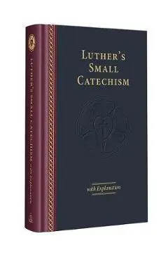 Luther's Small Catechism with Explanation - 2017 Edition - Martin Luther