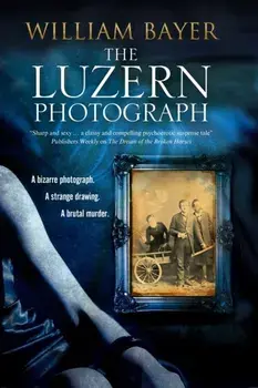 Luzern Photograph. A Noir Thriller, Hardback/William Bayer