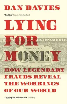 Lying for Money. How Legendary Frauds Reveal the Workings of Our World, Paperback/Dan Davies