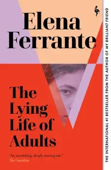 Lying Life of Adults: A SUNDAY TIMES BESTSELLER, Paperback/Elena Ferrante