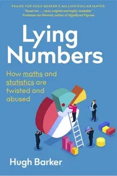 Lying Numbers. How Maths and Statistics Are Twisted and Abused, Paperback/Pocket Book Of Revelation Hugh Barker