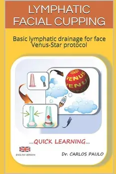 Lymphatic Facial Cupping: Basic Lymphatic Drainage for Face Venus-Star Protocol, Paperback/Carlos Paulo