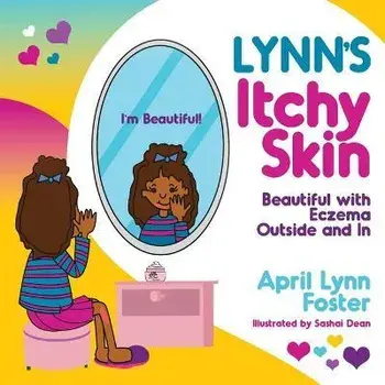 Lynn's Itchy Skin: Beautiful with Eczema Outside and In, Paperback/April Lynn Foster