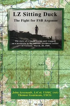 LZ Sitting Duck: The Fight for FSB Argonne, Paperback/John Arsenault Ltcol Usmc (Ret)