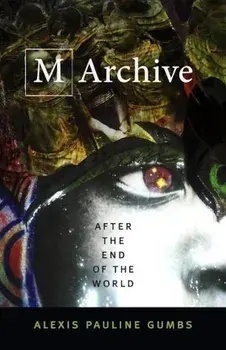 M Archive: After the End of the World, Paperback/Alexis Pauline Gumbs