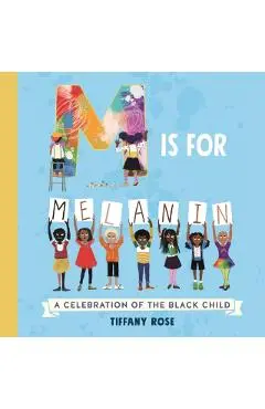 M Is for Melanin: A Celebration of the Black Child - Tiffany Rose
