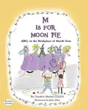 M Is for Moon Pie: ABCs IN THE BIRTHPLACE OF MARDI GRAS, Paperback/Candice Marley Conner