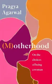 (M)otherhood. On the choices of being a woman, Hardback/Pragya Agarwal