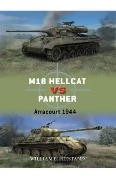 M18 Hellcat Vs Panther: Arracourt 1944 - William E. Hiestand