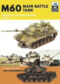 M60. Main Battle Tank America's Cold War Warrior 1959-1997, Paperback/David Grummitt