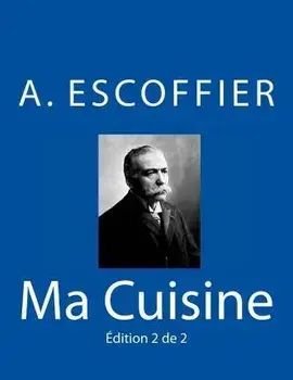 Ma Cuisine: Edition 2 de 2: Auguste Escoffier l'original de 1934, Paperback/Auguste Escoffier
