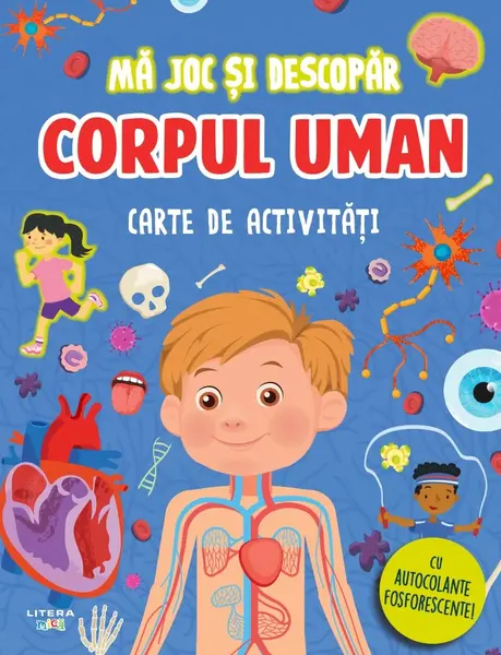 Ma joc si descopar. Corpul uman. Carte de activitati cu autocolante fosforescente!