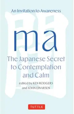 Ma: The Japanese Secret to Contemplation and Calm - Ken Rodgers