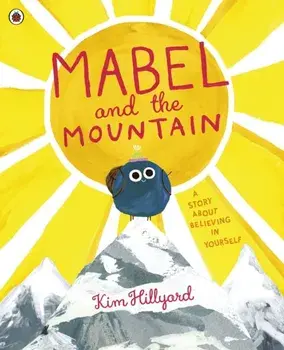 Mabel and the Mountain. a story about believing in yourself, Paperback/Kim Hillyard