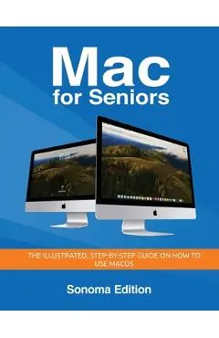 Mac for Seniors - Sonoma Edition: The illustrated, Step-by-step guide on how to use MacOS - Kevin Wilson