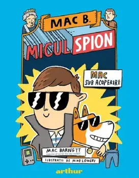 Mac sub acoperire. Seria Micul spion. Volumul 1/Mac Barnett