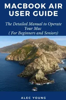 MacBook Air User Guide: The Detailed Manual to Operate Your Mac (For Beginners and Seniors), Paperback/Alec Young