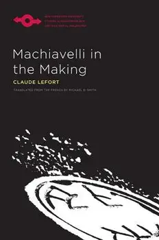 Machiavelli in the Making, Paperback/Claude Lefort