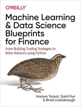 Machine Learning and Data Science Blueprints for Finance: From Building Trading Strategies to Robo-Advisors Using Python/Hariom Tatsat