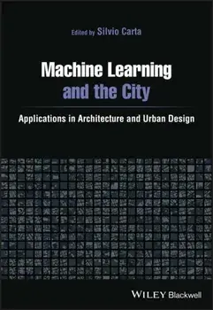 Machine Learning and the City: Applications in architecture and urban design, Paperback/S Carta