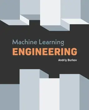 Machine Learning Engineering, Paperback/Andriy Burkov