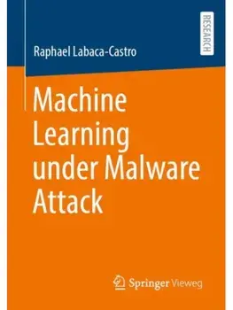 Machine Learning under Malware Attack. 1st ed. 2023, Paperback/Raphael Labaca-Castro