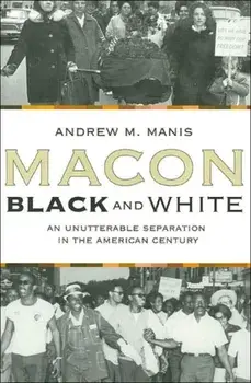 Macon Black and White: An Unutterable Separation in the American Century, Paperback/Andrew M. Manis