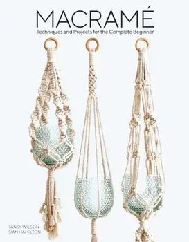 Macrame: 11 Projects to Make Including Dreamcatchers, Wall Hangings, Plant Holders and Clutch Bag, Paperback/Sian Hamilton