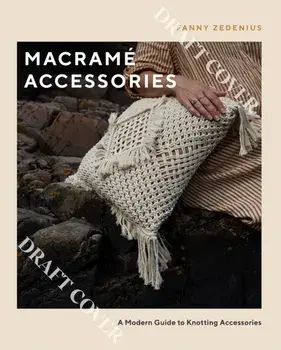 Macrame Accessories. A Modern Guide to Knotting Accessories, Paperback/Fanny Zedenius