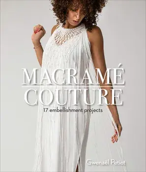 Macramé Couture: 17 Embellishment Projects, Paperback/Gwenaël Petiot