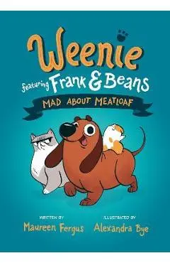 Mad about Meatloaf (Weenie Featuring Frank and Beans Book #1) - Maureen Fergus