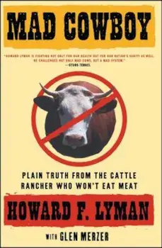 Mad Cowboy: Plain Truth from the Cattle Rancher Who Won't Eat Meat, Paperback/Howard F. Lyman