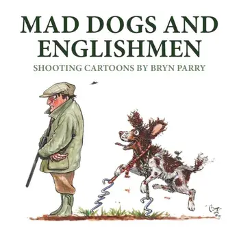 Mad Dogs and Englishmen. Shooting Cartoons by Bryn Parry, Hardback/Bryn Parry