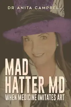 Mad Hatter MD. When Medicine Imitates Art, Paperback/Dr Anita Campbell