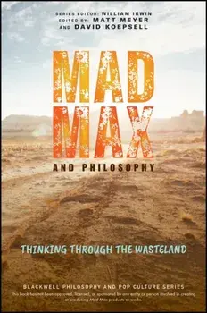 Mad Max and Philosophy. Thinking Through the Wasteland, Paperback/***
