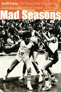 Mad Seasons: The Story of the First Women's Professional Basketball League, 1978-1981, Paperback/Karra Porter