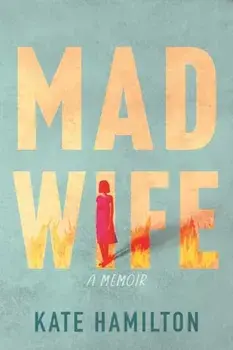 Mad Wife. A Memoir, Hardback/Kate Hamilton