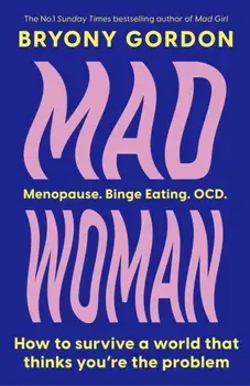 Mad Woman. The hotly anticipated follow-up to lifechanging bestseller, MAD GIRL, Hardback/Bryony Gordon