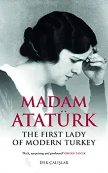 Madam Ataturk. The First Lady of Modern Turkey, Paperback/Ipek Calislar