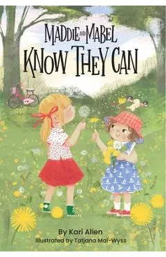 Maddie and Mabel Know They Can: Book 3 - Kari Allen