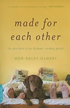 Made for Each Other: The Biology of the Human-Animal Bond, Paperback/Meg Olmert